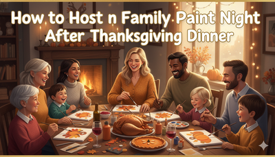 How to Host a Family Paint Night After Thanksgiving Dinner